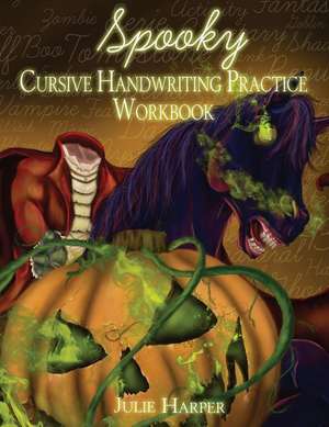 Spooky Cursive Handwriting Practice Workbook de Julie Harper