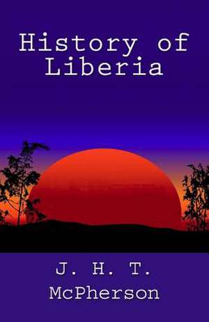 History of Liberia de J. H. T. McPherson