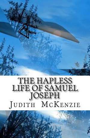 The Hapless Life of Samuel Joseph de Judith McKenzie