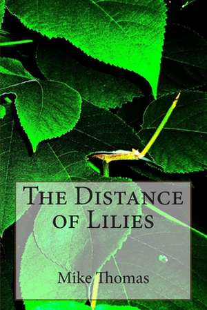 The Distance of Lilies de Mike Thomas