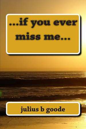 If You Ever Miss Me... de Julius B. Goode