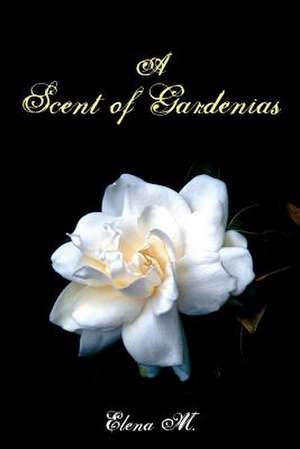 A Scent of Gardenias de Elena M