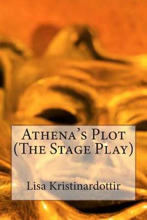 Athena's Plot (the Stage Play) de Lisa Kristinardottir