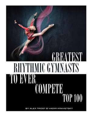 Greatest Rhythmic Gymnasts to Ever Compete de Alex Trost