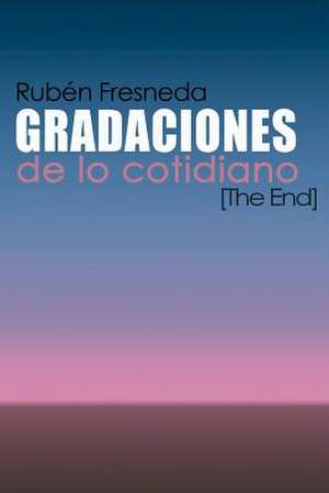 Gradaciones de Lo Cotidiano. the End de Ruben Fresneda