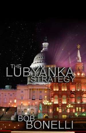 The Lubyanka Strategy de Bob Bonelli