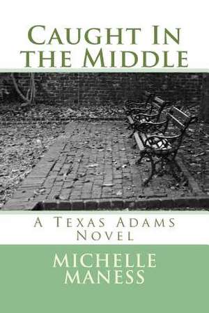 Caught in the Middle de Michelle Maness