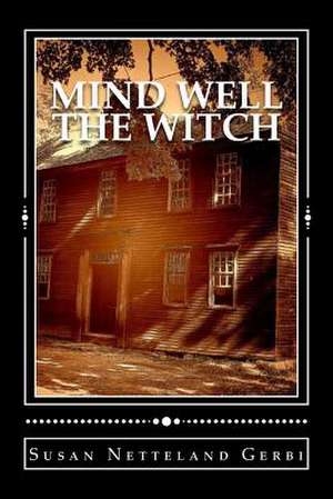 Mind Well the Witch de Susan Netteland Gerbi