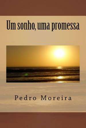 Um Sonho, Uma Promessa de Pedro Manuel Moreira