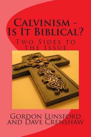 Calvinism - Is It Biblical de MR Gordon G. Lunsford