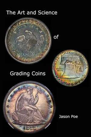 The Art and Science of Grading Coins de Jason Poe