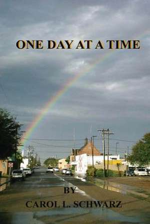 One Day at a Time de Carol L. Schwarz