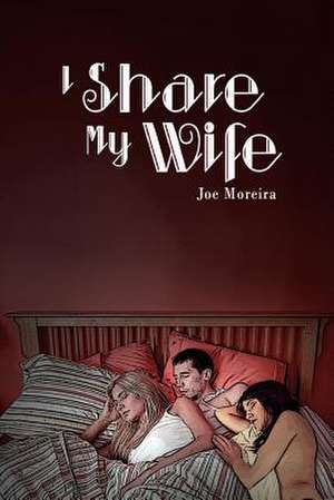 I Share My Wife de Joe Moreira