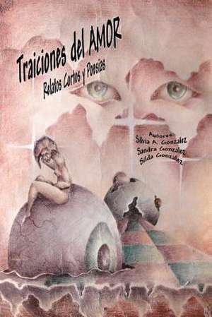 Traiciones del Amor de Silvia a. Gonzalez