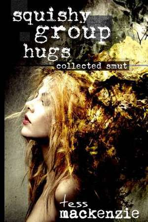 Squishy Group Hugs de Tess MacKenzie