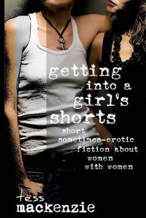 Getting Into a Girl's Shorts de Tess MacKenzie