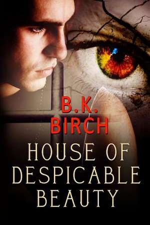 House of Despicable Beauty de B. K. Birch