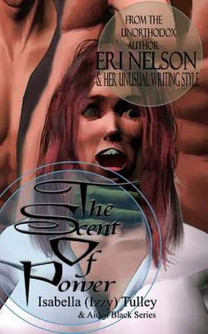 The Scent of Power de Eri Nelson