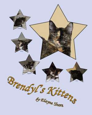 Brendyl's Kittens: Awaken Your First Love, Enjoy Fresh Desire and Transform Your Life de Elayne Shore