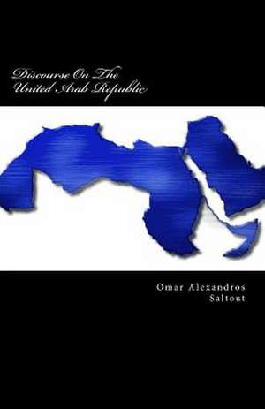 Discourse on the United Arab Republic de Omar Alexandros Saltout