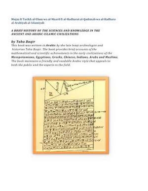 A Brief History of the Sciences and Knowledge in the Ancient and Arabic-Islamic Civilizations de Taha Baqir