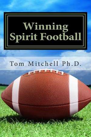 Winning Spirit Football de Tom Mitchell Ph. D.