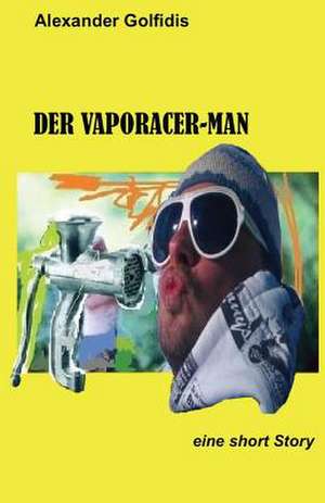 Der Vaporacer-Man de Alexander Golfidis