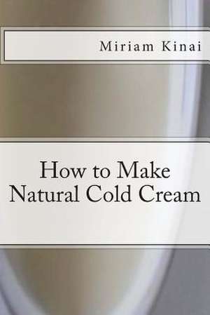 How to Make Natural Cold Cream de Miriam Kinai