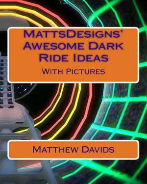 Mattsdesigns' Awesome Dark Ride Ideas de Matthew Davids