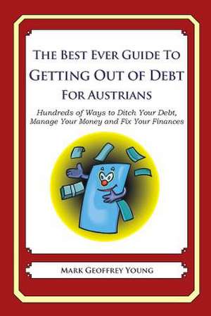 The Best Ever Guide to Getting Out of Debt for Austrians de Mark Geoffrey Young