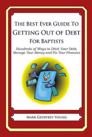 The Best Ever Guide to Getting Out of Debt for Baptists de Mark Geoffrey Young