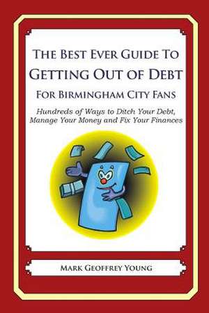 The Best Ever Guide to Getting Out of Debt for Birmingham City Fans de Mark Geoffrey Young