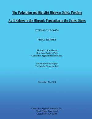 The Pedestrian and Bicyclist Highway Safety Problem as It Relates to the Hispanic Population in the United States de Richard L. Knoblauch