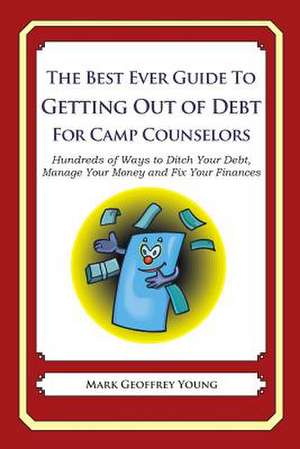 The Best Ever Guide to Getting Out of Debt for Camp Counselors de Mark Geoffrey Young