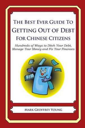 The Best Ever Guide to Getting Out of Debt for Chinese Citizens de Mark Geoffrey Young