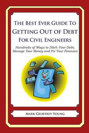 The Best Ever Guide to Getting Out of Debt for Civil Engineers de Mark Geoffrey Young