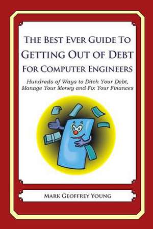 The Best Ever Guide to Getting Out of Debt for Computer Engineers de Mark Geoffrey Young