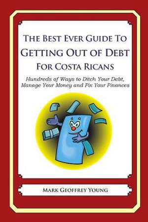 The Best Ever Guide to Getting Out of Debt for Costa Ricans de Mark Geoffrey Young