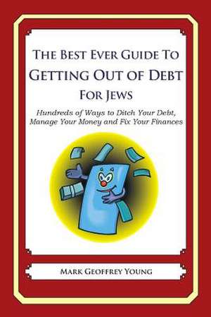 The Best Ever Guide to Getting Out of Debt for Jews de Mark Geoffrey Young