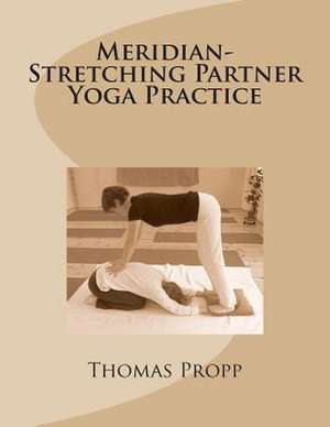 Meridian-Stretching Partner Yoga Practice de Thomas Detlef Propp