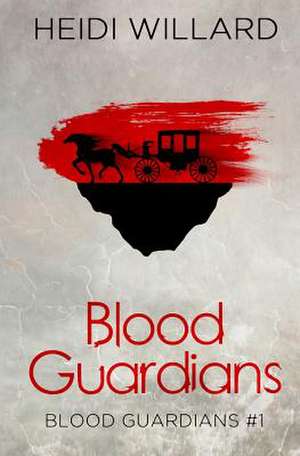 Blood Guardians (Blood Guardians #1) de Heidi Willard