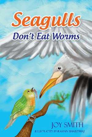 Seagulls Don't Eat Worms de Joy Smith