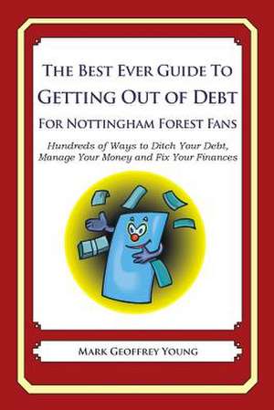 The Best Ever Guide to Getting Out of Debt for Nottingham Forest Fans de Mark Geoffrey Young