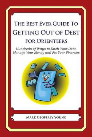 The Best Ever Guide to Getting Out of Debt for Orienteers de Mark Geoffrey Young