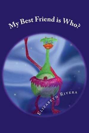 My Best Friend Is Who? de Elizabeth L. Rivera