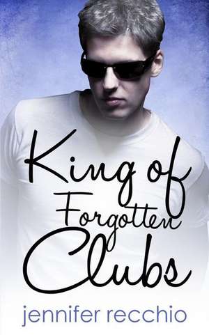 King of Forgotten Clubs de Jennifer Recchio