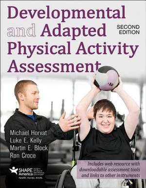 Developmental and Adapted Physical Activity Assessment 2nd Edition with Web Resource de Michael Horvat