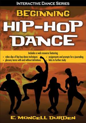 Beginning Hip–Hop Dance de E. Moncell Durden