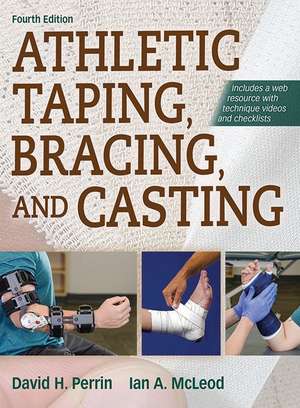 Athletic Taping, Bracing, and Casting, 4th Edition with Web Resource de David Perrin