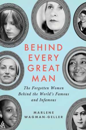 Behind Every Great Man de Marlene Wagman-Geller